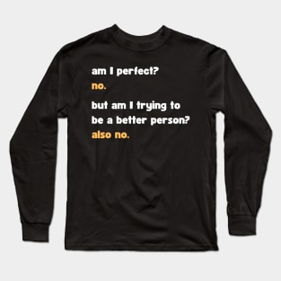 Sarcastic Am I Perfect? No Long Sleeve T-Shirt